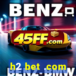 h2 bet .com